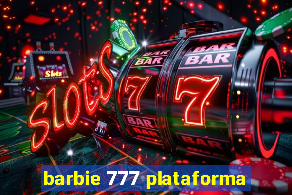 barbie 777 plataforma